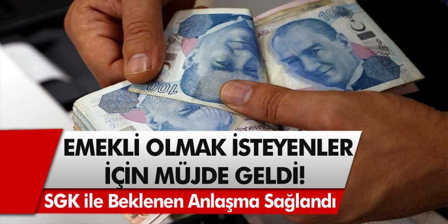 Emekli olmak isteyenler için müjde! SGK ile beklenen anlaşma sağlandı…