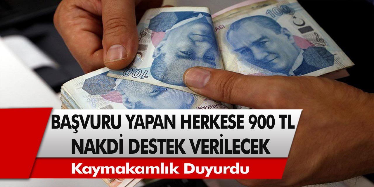 Kaymakamlık duyurdu: Başvuru yapan herkese 900 TL nakdi destek ödemesi yapılacak….