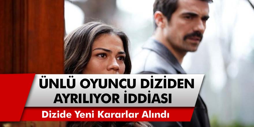 Doğduğun Ev Kaderindir Dizisinde Şok! Ünlü Oyuncu Diziden Ayrılıyor İddiası Ortalığı Karıştırdı...