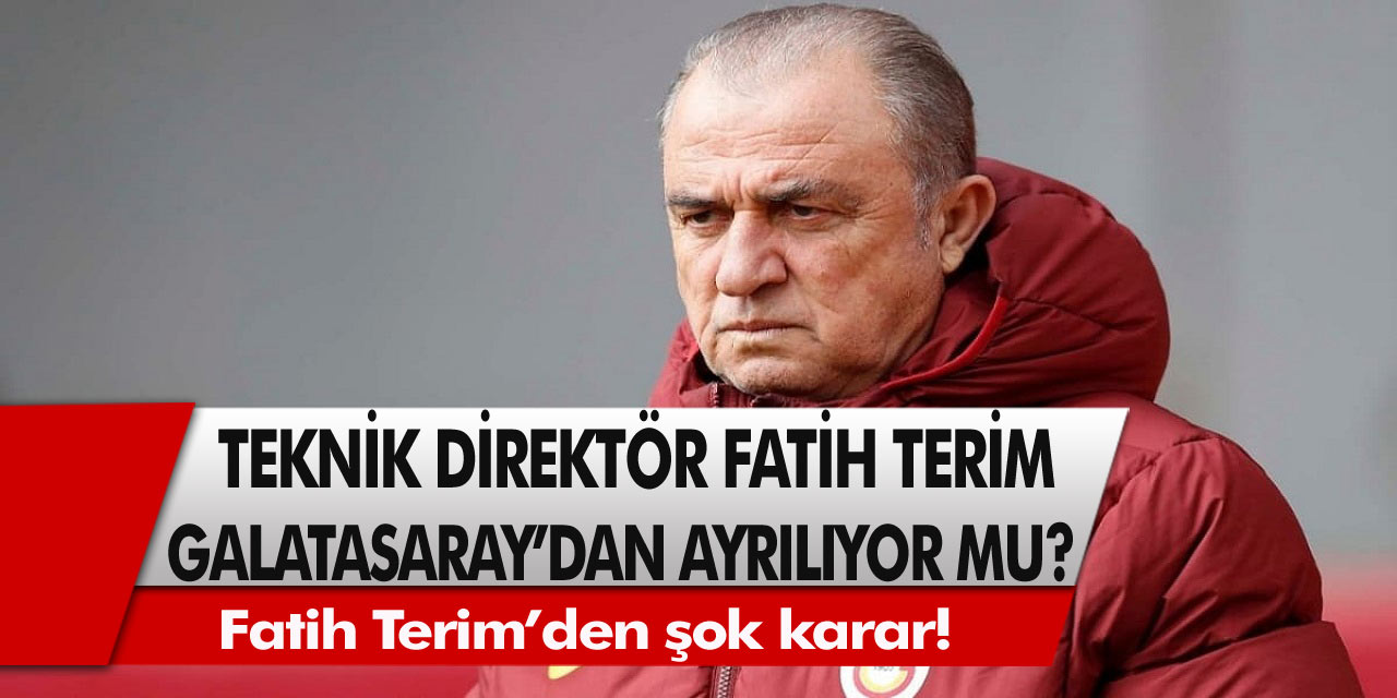 Son Dakika: Fatih Terim’den şok karar! Fatih Terim Galatasaray’dan ayrılıyor mu?