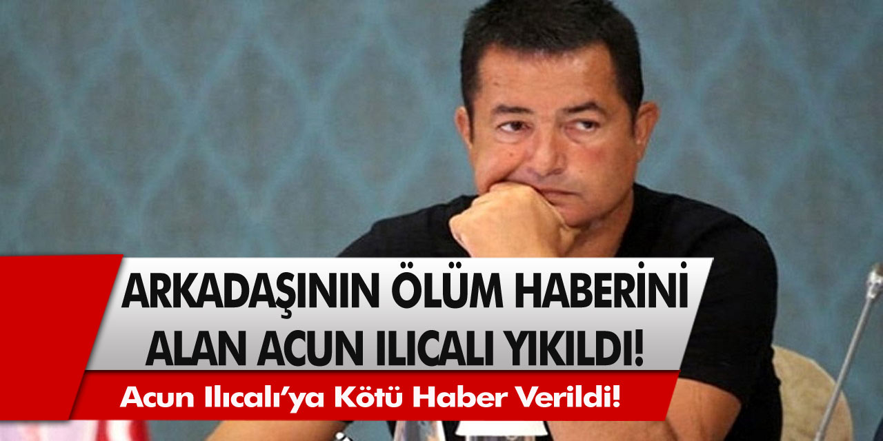 Son dakika: Acun Ilıcalı’ya kötü haber verildi! Ölüm haberinin ardından Acun Ilıcalı…