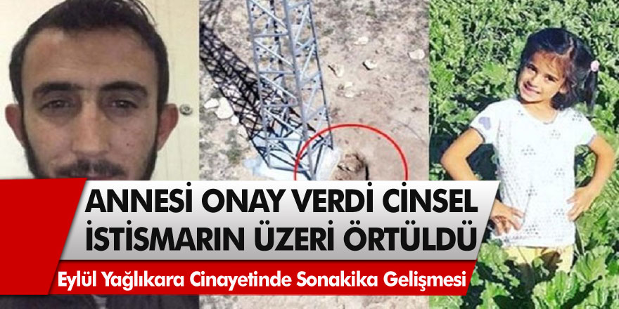 Eylül Yağlıkara cinayetindeki son dakika gelişmesi kan dondurdu! Annesi onay verince cinsel istismarın üzeri bir anda örtüldü…