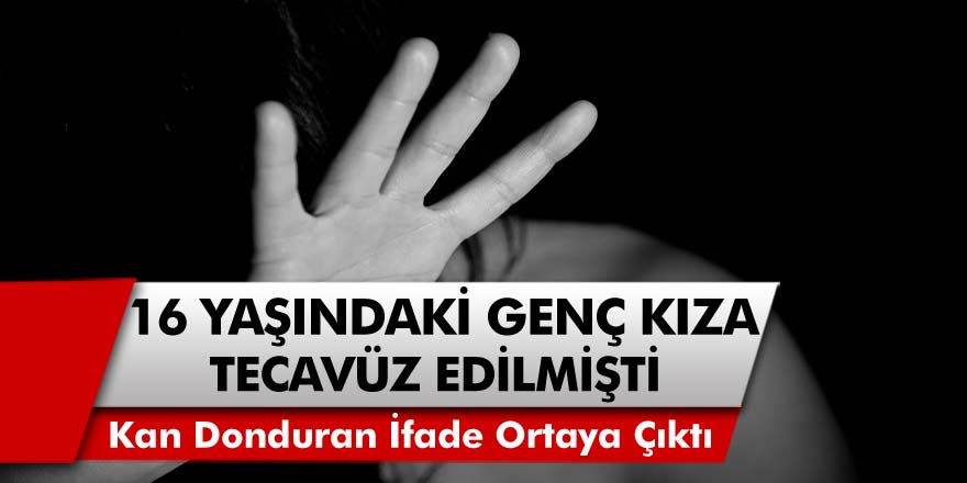 16 Yaşındaki Kız Çocuğuna Uyuşturucu Verilip Tecavüz Edilmişti! Genç Kızın Kan Donduran İfadesi Ortaya Çıktı...