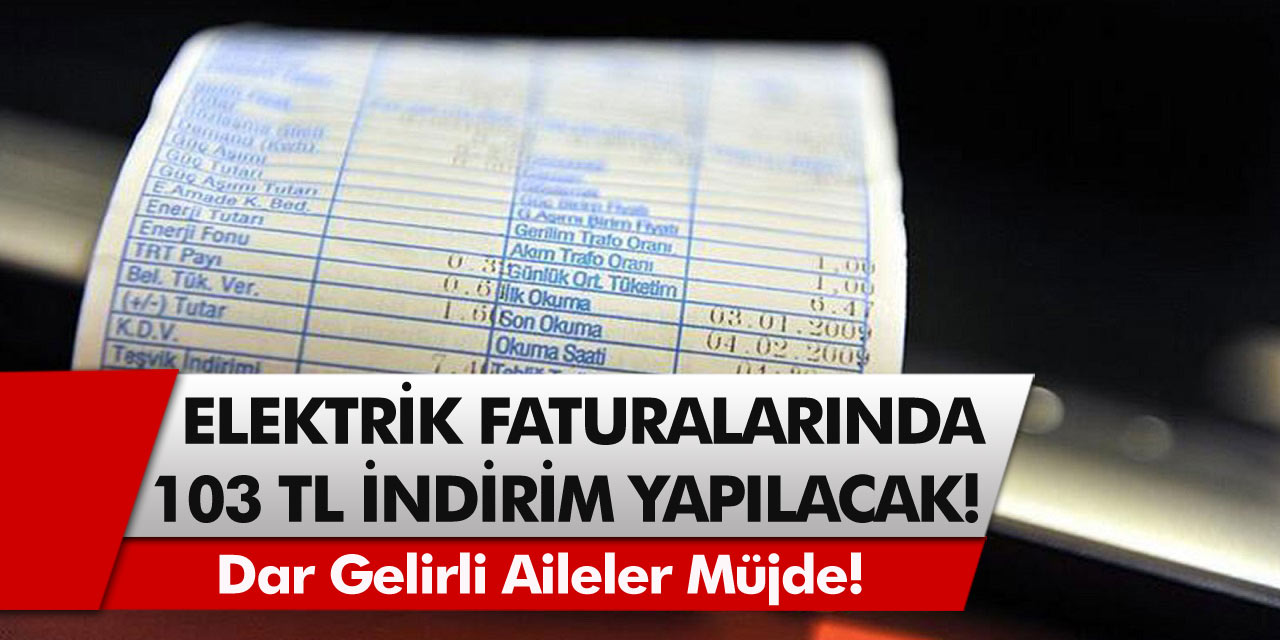 Dar gelirli aileler müjde:Elektrik faturalarında 103 TL indirim yapılacak! Başvuru yapmak yeterli…