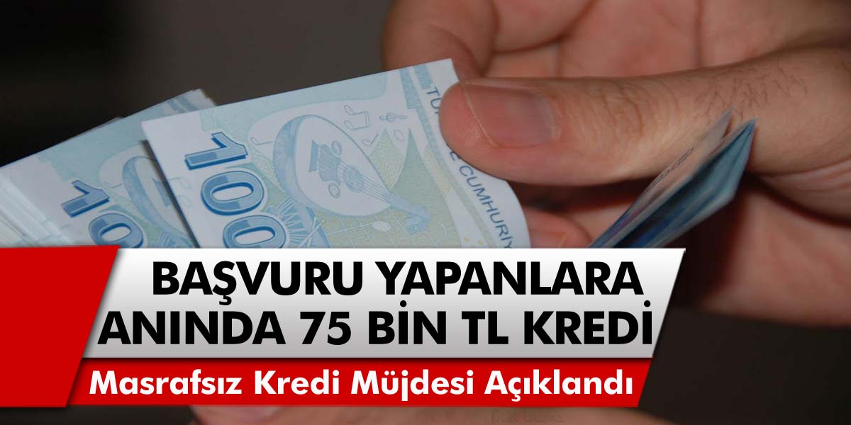 Masrafsız kredi müjdesi verildi! Başvuru yapanların hesabına anında 75 Bin TL yatacak…