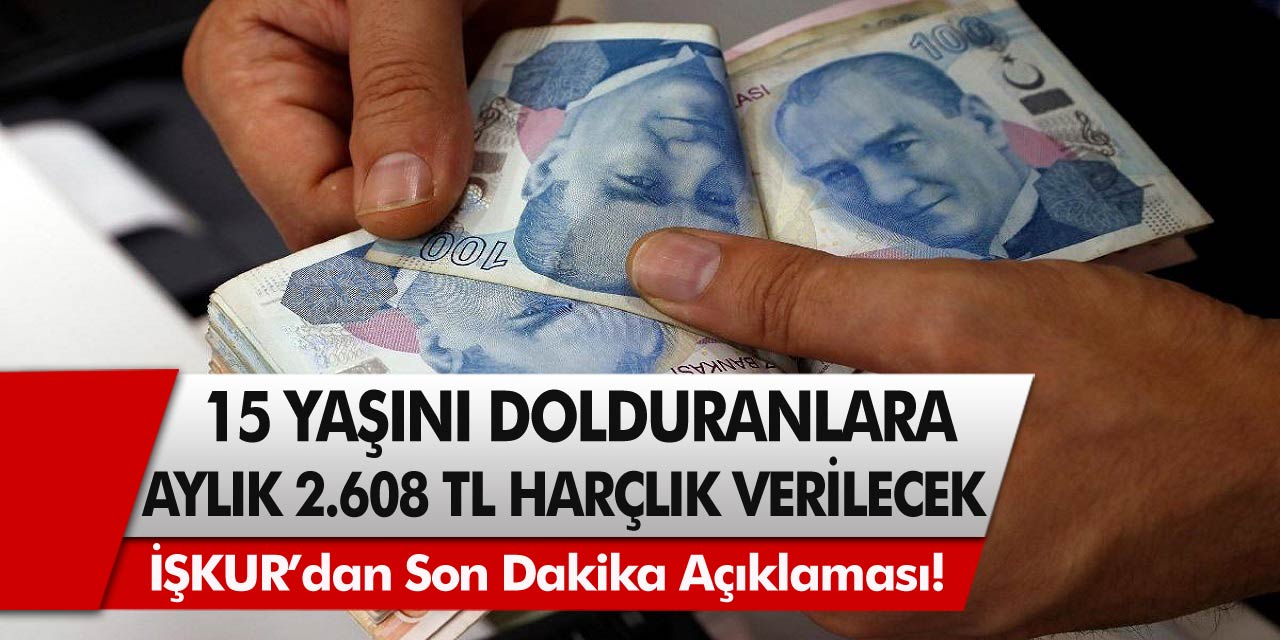 İŞKUR’dan son dakika açıklaması: 15 yaşını dolduran herkese aylık 2 bin 608 TL harçlık ödemesi yapılacak… Başvurular başladı!