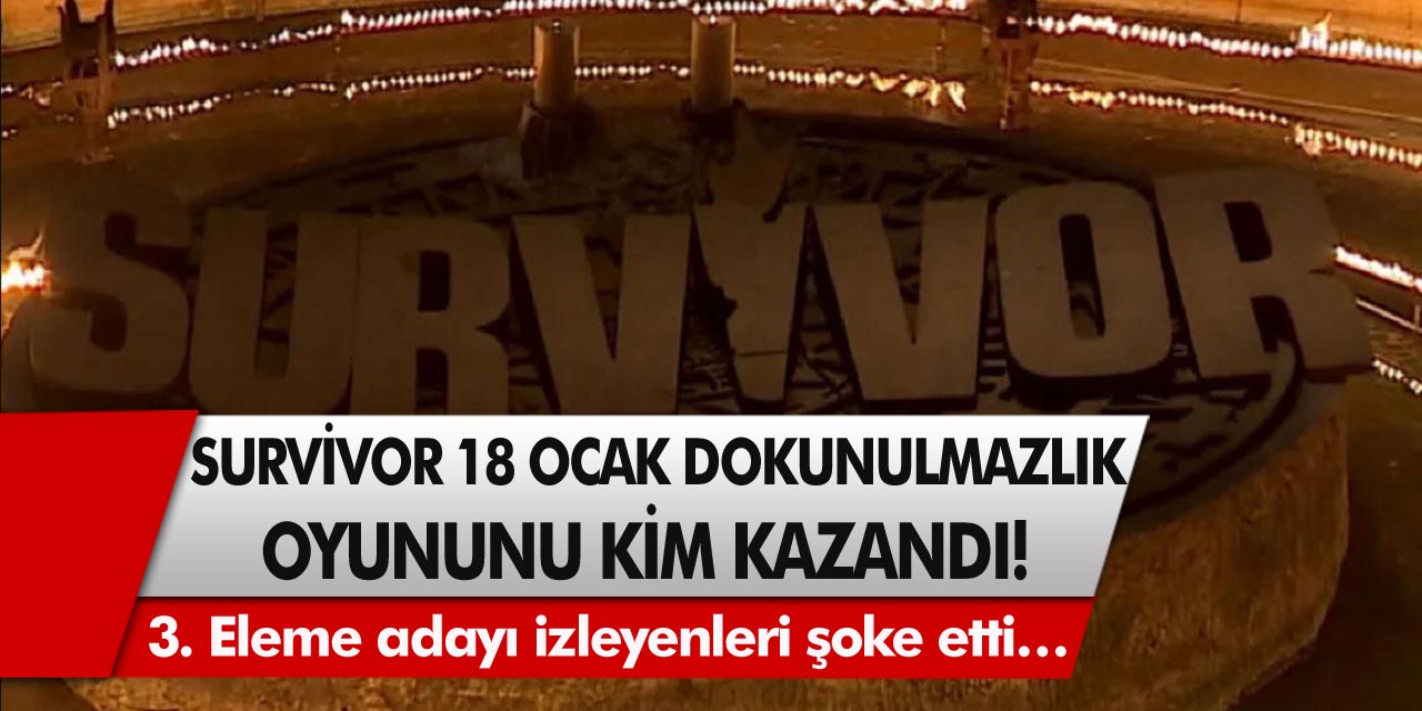 Survivor 18 Ocak Dokunulmazlık oyununu kim kazandı? 3. Eleme adayı izleyenleri şoke etti…