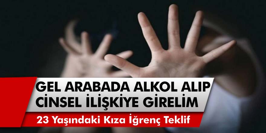 Antalya’da 23 yaşındaki genç kıza iğrenç teklif! ‘Gel arabada alkol alalım, cinsel ilişkiye girelim’ Kızın yaptıkları hayrete düşürdü…