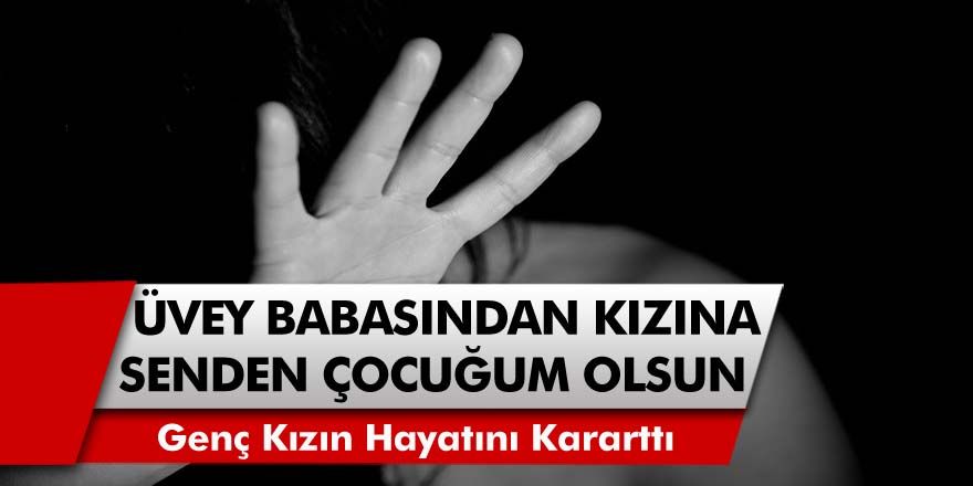 Üvey babası resmen hayatını cehenneme çevirdi! 17 yaşındaki genç kıza tecavüz etti, senden çocuğum olsun dedi…