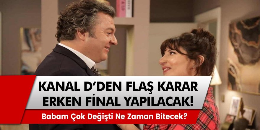 Kanal D’den milyonları üzen ayrılık! Babam çok değişti dizisi erken final kararı mı aldı?