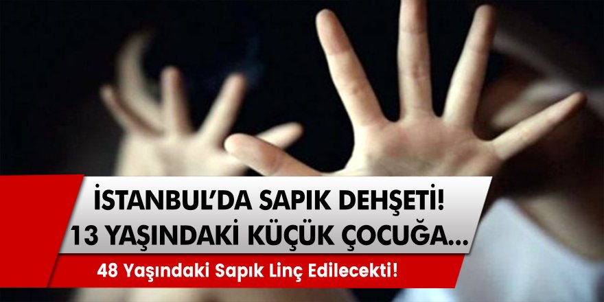 İstanbul Sarıyer’de Küçük Kıza Dehşet! 48 Yaşındaki Sapık Cinsel İstismarda Bulundu…