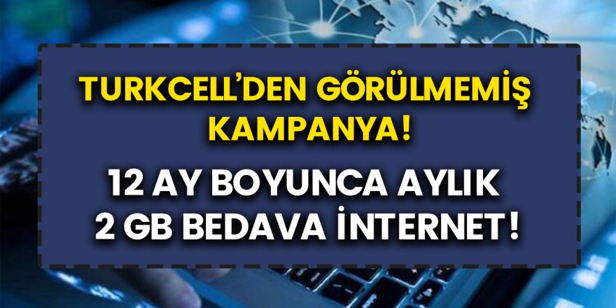 Turkcell’den müjde! 12 ay boyunca bedava 2 GB internet kampanyasını başlattı…