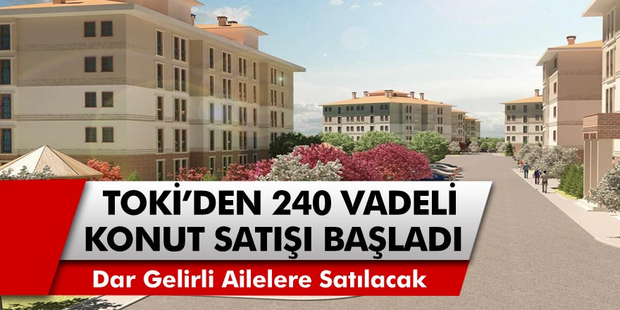 TOKİ’den son 10 yılın en büyük kampanyası! 389 TL taksitle 240 ay vadeli 81 ilde konut satışları başladı…