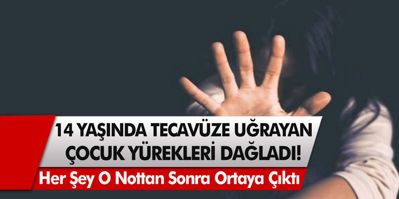 14 Yaşında tecavüze uğrayan çocuk, yürekleri dağladı! Her şey o nottan sonra ortaya çıktı…