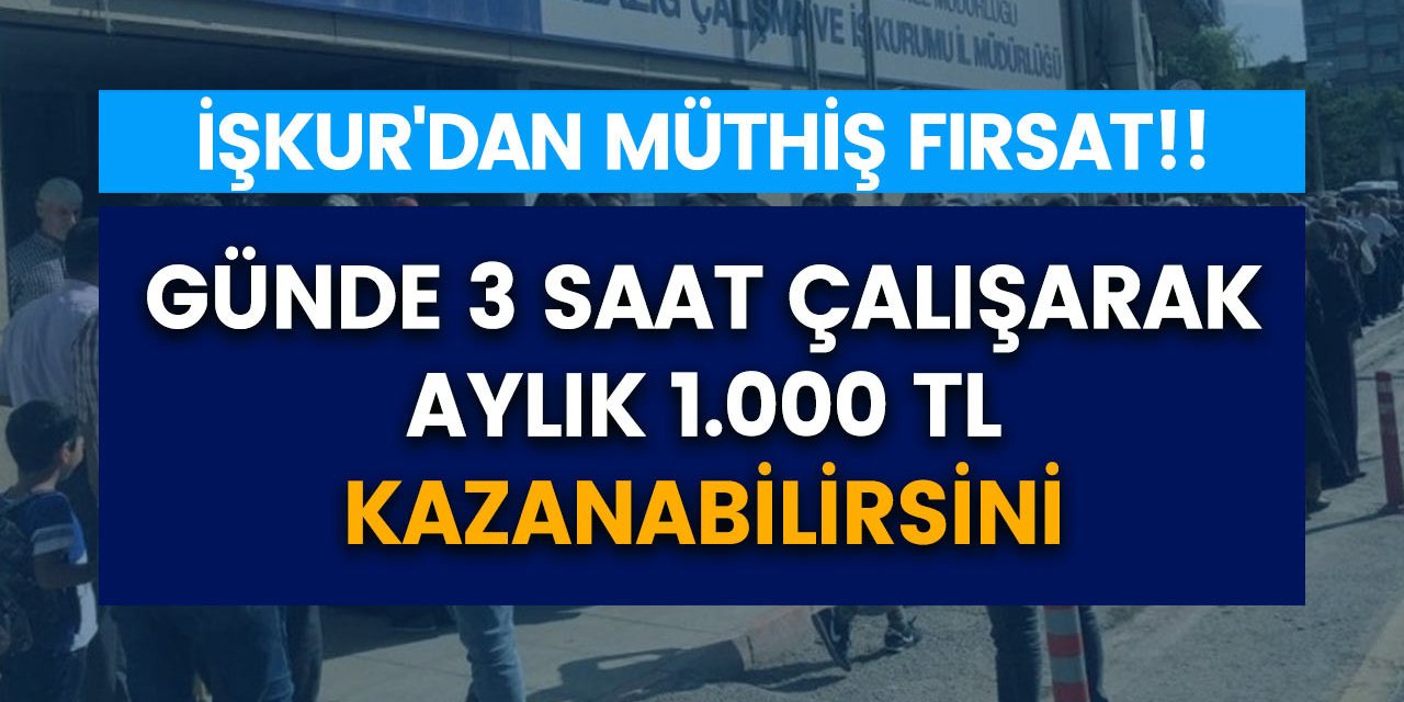 İŞKUR müjdeyi verdi! İlkokul mezunları 3 saat çalışarak 1000 TL kazanacak