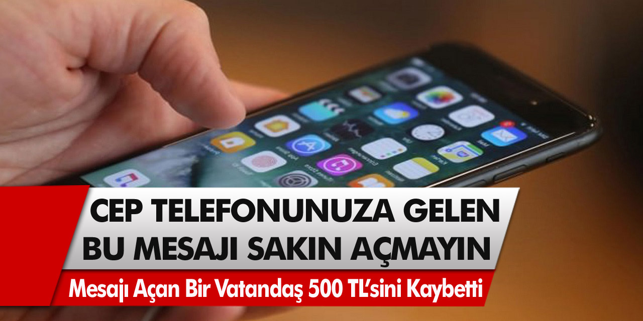 Son Dakika: Cep telefonunuza gelen bu mesaja sakın girmeyin! Mesajı açan bir vatandaş 500 TL’sini kaybetti…