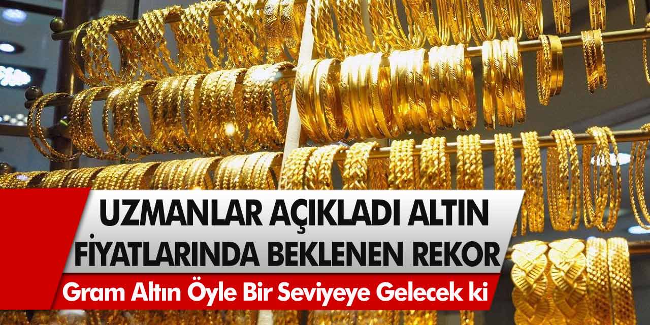 Altını olanlar için uyarı! Uzmanlar açıkladı: Gram altın öyle bir seviyeye gelecek ki…