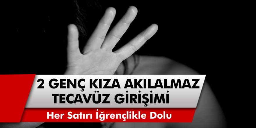 Her Satırı İğrençlikle Dolu! Çıplak Fotoğrafları İle Şantaj Yapıp 2 Genç Kıza Tecavüz Ettiler...