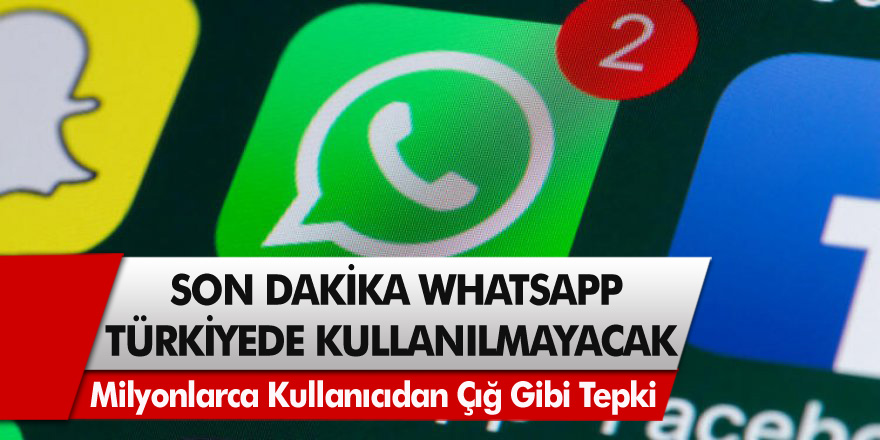 Milyonlarca kişi artık Whatsapp kullanamayacak denmişti! Whatsapp krizinde son dakika, Whatsapp Türkiye’den kaldırılıyor mu?