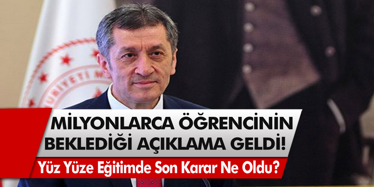 Milli eğitim bakanlığından açıklama! Yüz yüze eğitimde son karar ne oldu? Milyonlarca öğrencinin merakla beklediği açıklama…