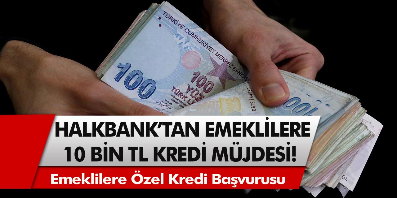 Halkbank’tan müjde! Emeklilere özel yüzde 0 faizle 10 bin TL kredi verilecek…