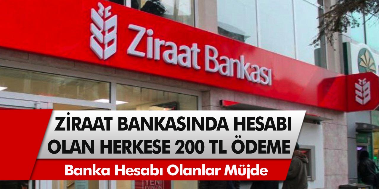 Ziraat bankasından müjde! Hesabı olan herkese anında 200 TL ödeme…