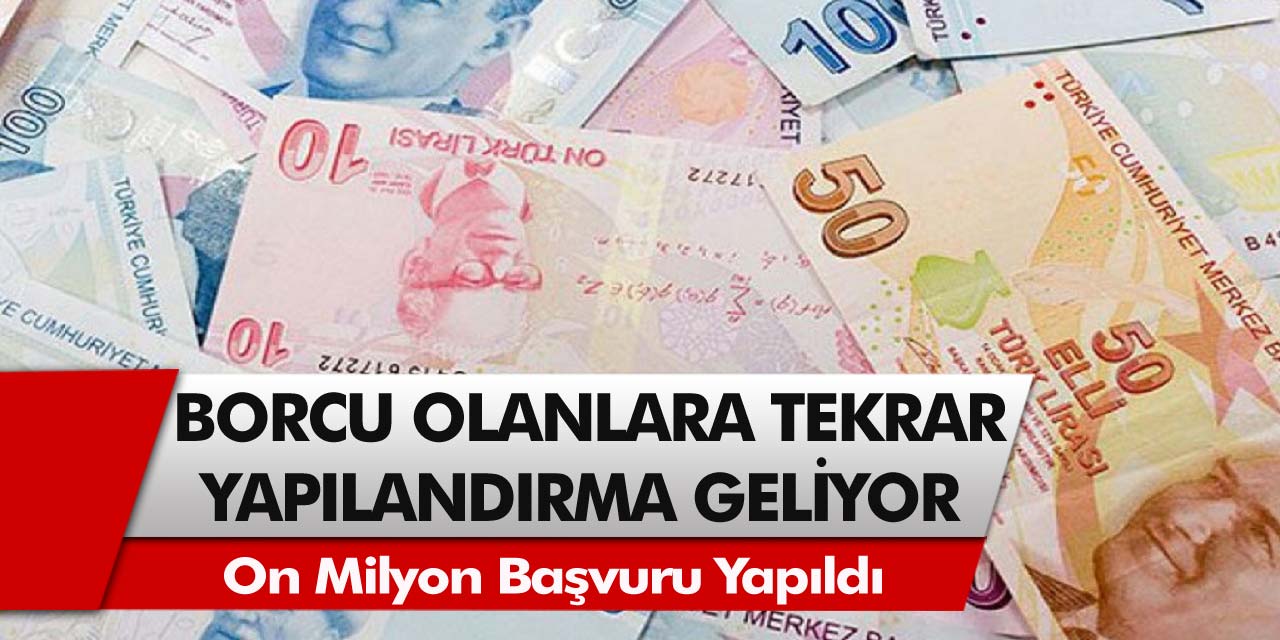 Borcu olup da ödeyemeyenler için müjde! Tekrardan yapılandırma fırsatları geliyor…