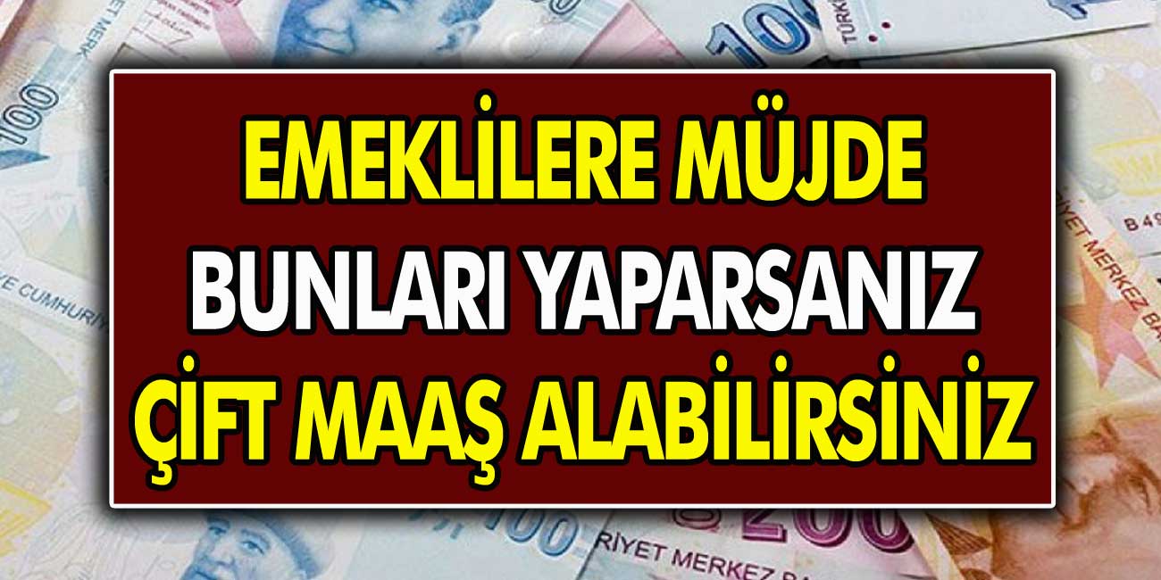 Emekliler dikkat: Çift maaş imkanı geliyor! Kimlerin çift maaş alacağı açıklandı…