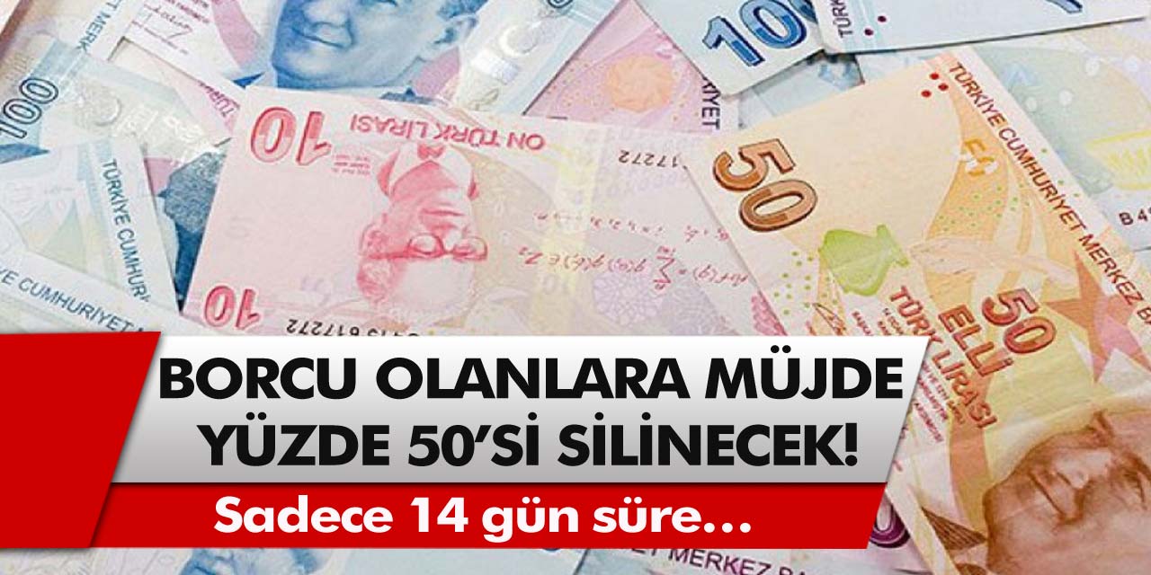 Borcu olanlar için müjdeli haber! Borçların yüzde 50’si 14 gün sonra silinecek…