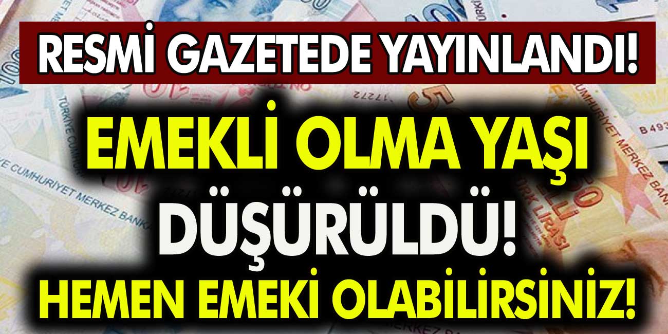 Resmi Gazete’de Yayımlandı, Milyonlarca Vatandaş Artık Emekli Sayılıyor! Emeklilik Yaşı Düşürüldü Mü?