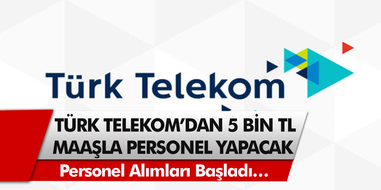 Türk Telekom’dan müjde! 5 bin TL maaşla personel alım yapılacak…