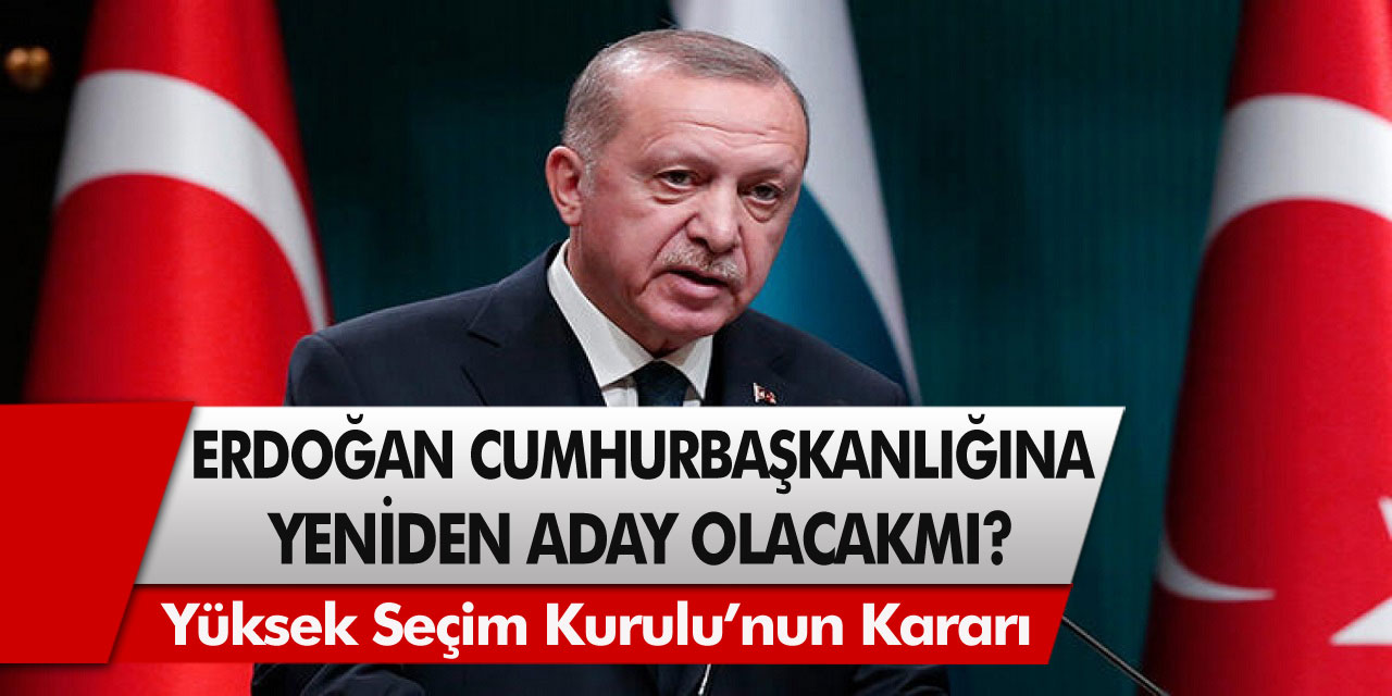 Son Dakika Gelişmesi: Recep Tayyip Erdoğan Cumhurbaşkanlığı İçin Yeniden Aday Olacak Mı?