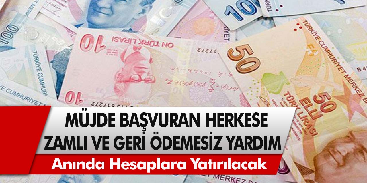 Başvuran herkese zamlı ve geri ödemesiz yadım! Anında hesaplara yatırılacak, detaylar belli oldu!