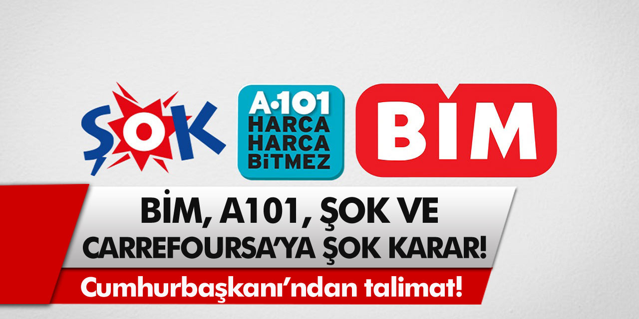 Cumhurbaşkanı’ndan talimat! BİM, A101, Şok ve CarrefourSA’ya şok karar! Ucuz market sayılarında artış olunca…