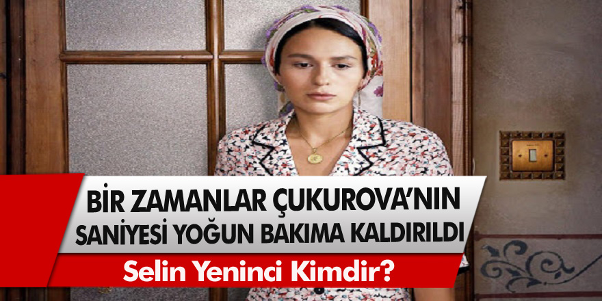 Son Dakika Gelişmesi: Bir Zamanlar Çukurova Dizisinin Saniyesi Yoğun Bakıma Kaldırıldı!