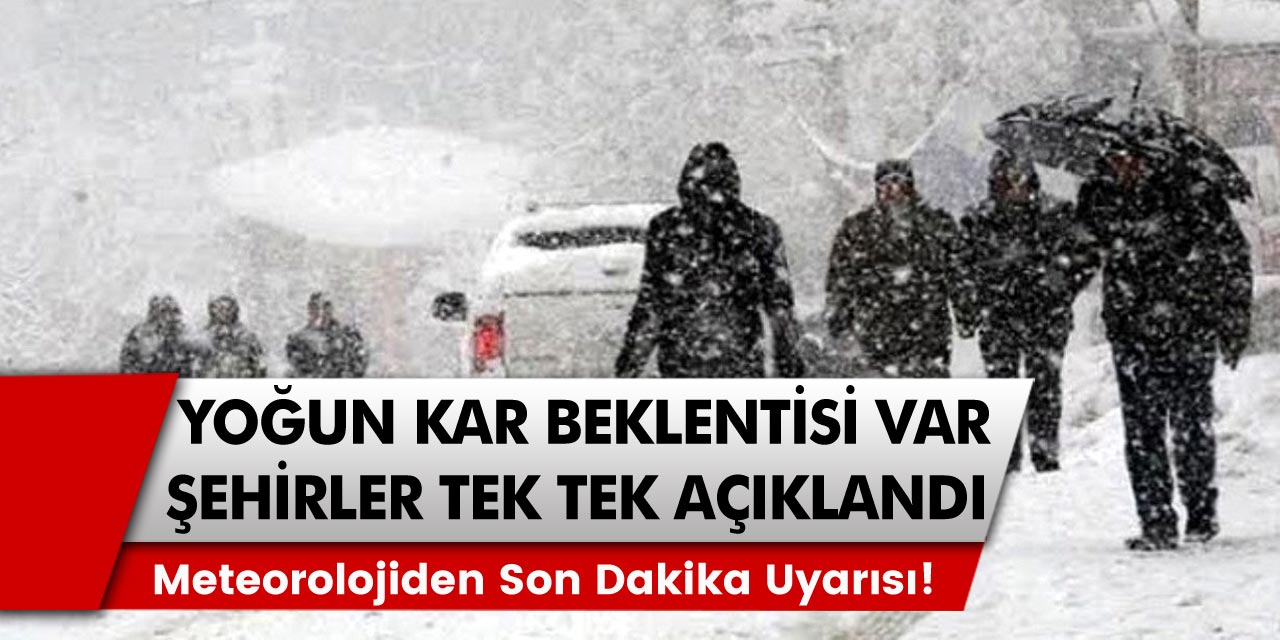 Meteoroloji genel müdürlüğünden Beklenen Son Dakika Uyarısı! Yoğun kar beklentisi var, şehirler açıklandı!