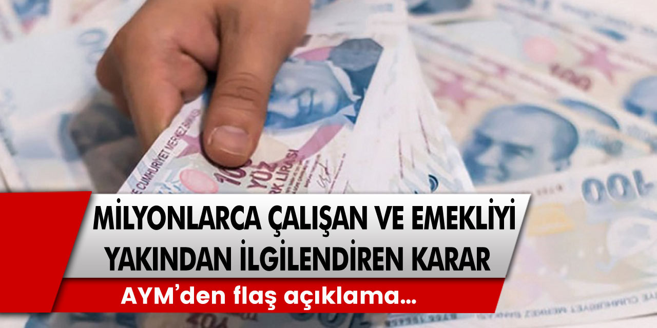 Milyonlarca çalışan ve emekliyi yakından ilgilendiren karar! AYM’den flaş açıklama…