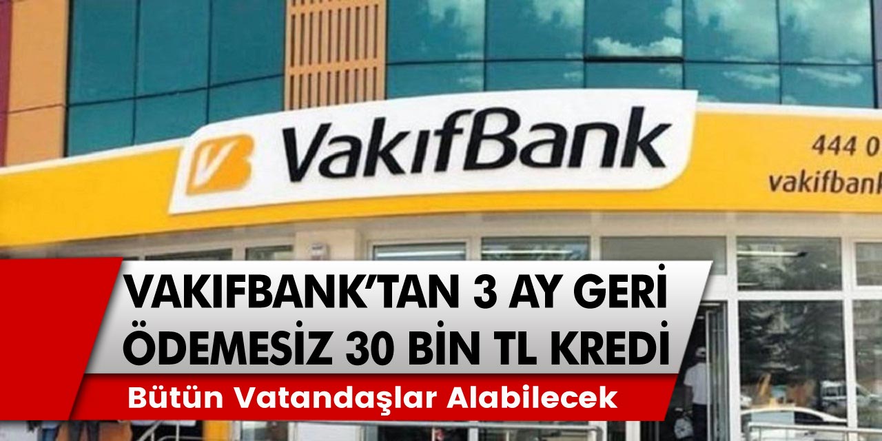 Son Dakika Gelişmesi: Vakıfbank Kredi Veriyor! Bütün Vatandaşlar Alabilecek…