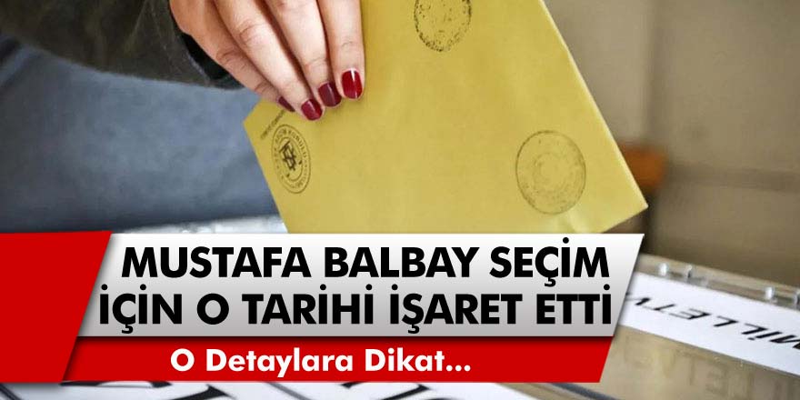 CHP Eski Milletvekili Mustafa Balbay Seçim İçin Kritik Tarihi Verdi!