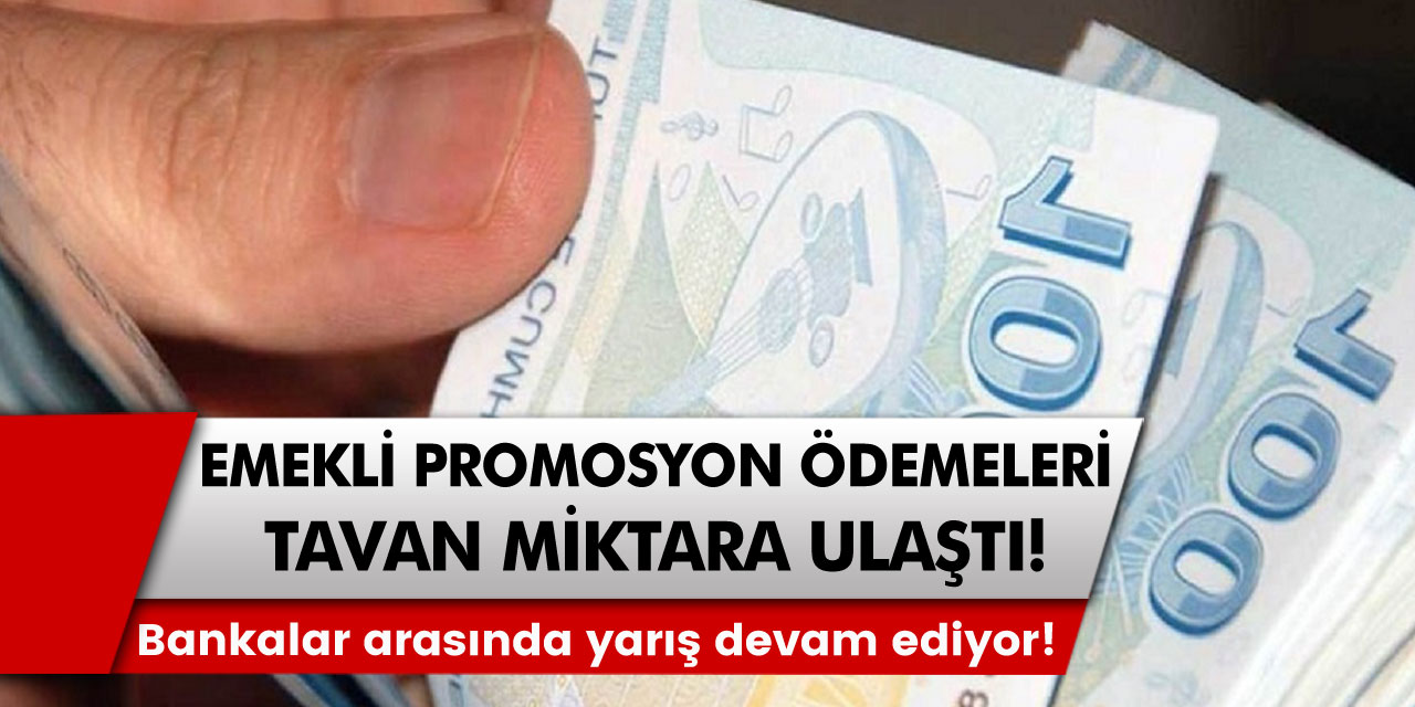 Bankalar arasında kıyasıya yarış devam ediyor! Emekli promosyon ödemeleri tavan miktara ulaştı…