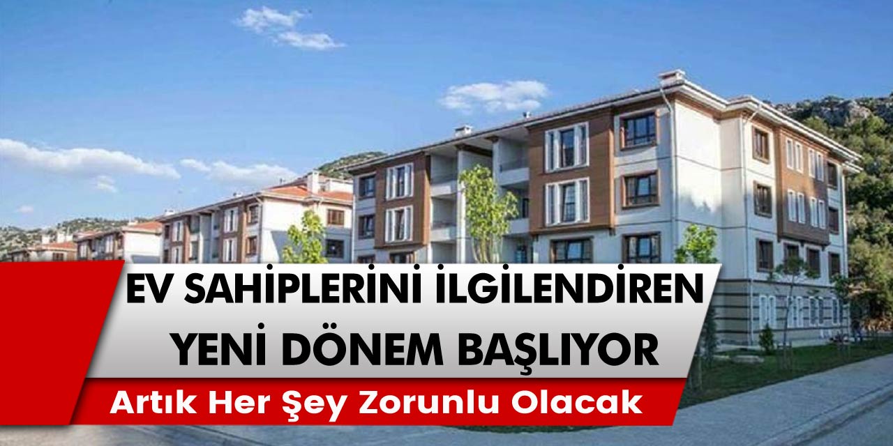 Evi olan milyonlarca kişiyi ilgilendiren dönem başlıyor! Artık her şey zorunlu…