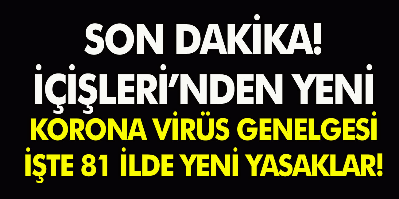 İç işleri bakanlığından son dakika açıklaması! Korona genelgesi 81 ile gönderildi…