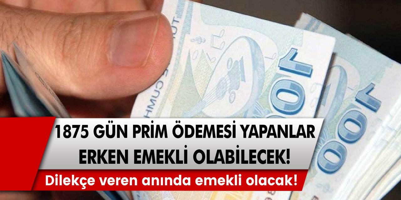 Dilekçe veren anında emekli olacak! 1875 gün prim ödemesi yapanlar 48 yaşında ya da 58 yaşını bekleyerek emekli olabilir…