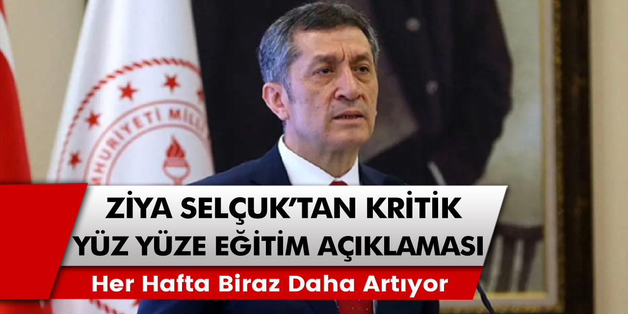 Son Dakika: Milli eğitim bakanı Ziya Selçuk yüz yüze eğitim hakkında çarpıcı açıklamalarda bulundu…