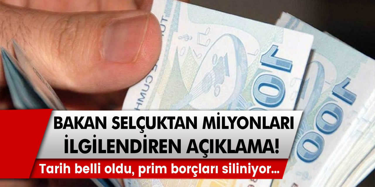 Bakan Selçuk’tan milyonları ilgilendiren açıklama! Tarih belli oldu, prim borçları siliniyor…