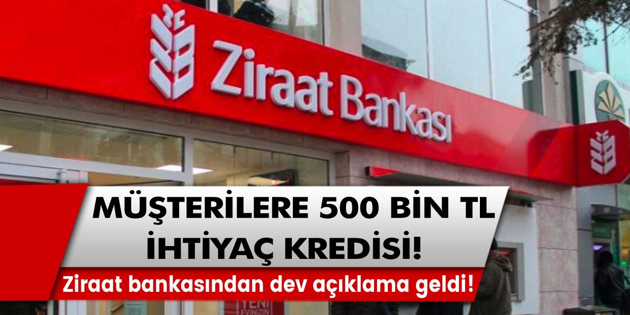 Ziraat bankasından dev açıklama geldi! Müşterilere tam 500 bin TL ihtiyaç kredisi…