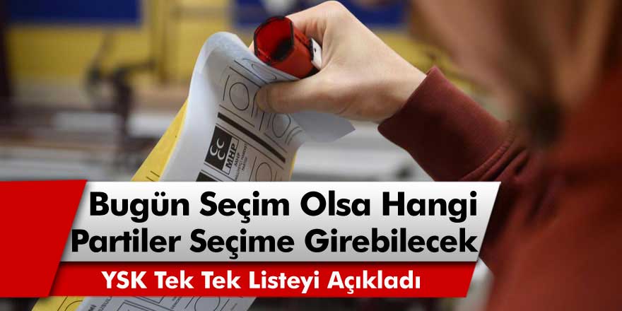 Bugün Seçim Olsa Hangi Partiler Seçime Katılabilecek? YSK Listeyi Tek Tek Açıkladı!