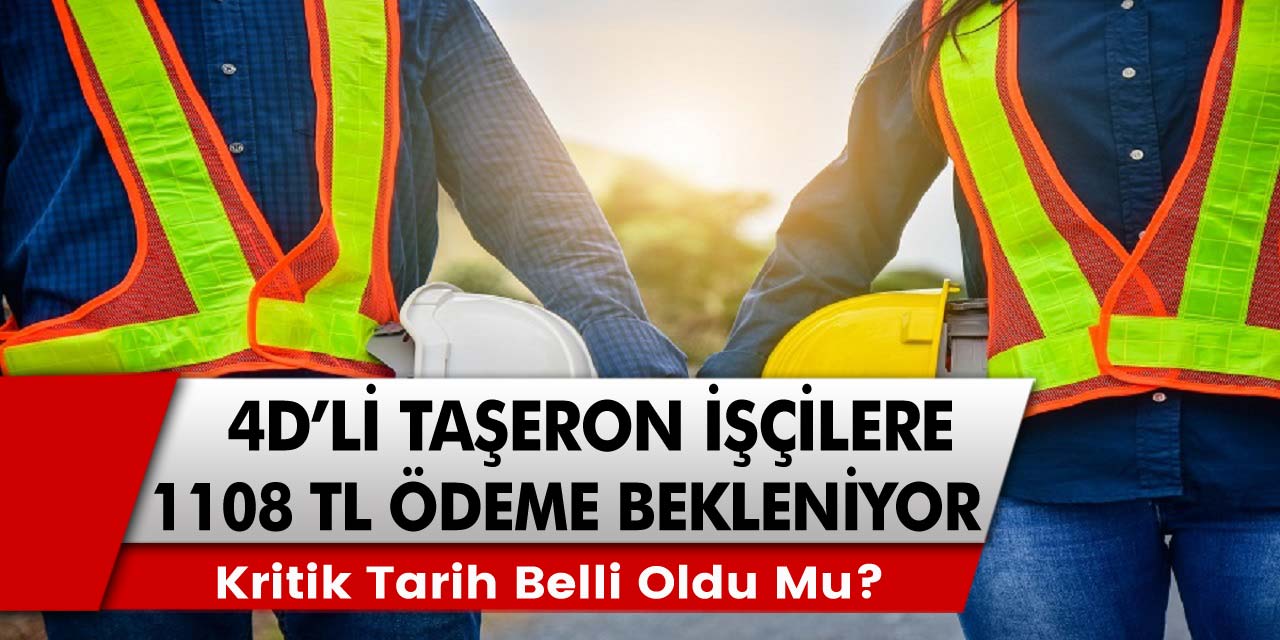 4D'li taşeron işçi için kritik tarih belli oldu mu? Maaş zamları ve seyyanen ödemeleri ne kadar olacak?