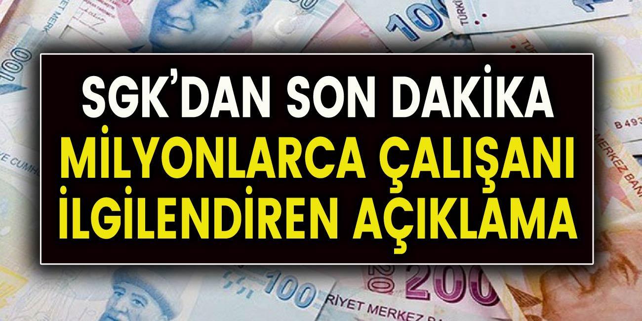 SGK’dan son dakika açıklaması! Milyonlarca çalışanı ilgilendiren açıklamalar geldi: Ödemelerde değişiklikler…