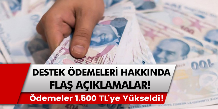 Destek Ödemeleri Hakkında Flaş Açıklamalar! Ödemeler 1.500 TL'ye Yükseldi!